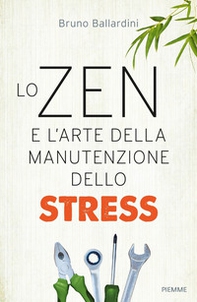 Lo zen e l'arte della manutenzione dello stress - Librerie.coop