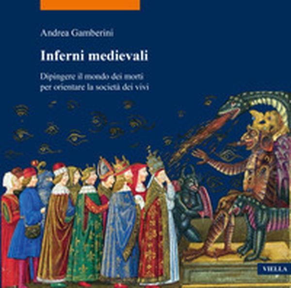 Inferni medievali. Dipingere il mondo dei morti per orientare la società dei vivi - Librerie.coop Inferni medievali. Dipingere il mondo dei morti per orientare la società dei vivi - Librerie.coop