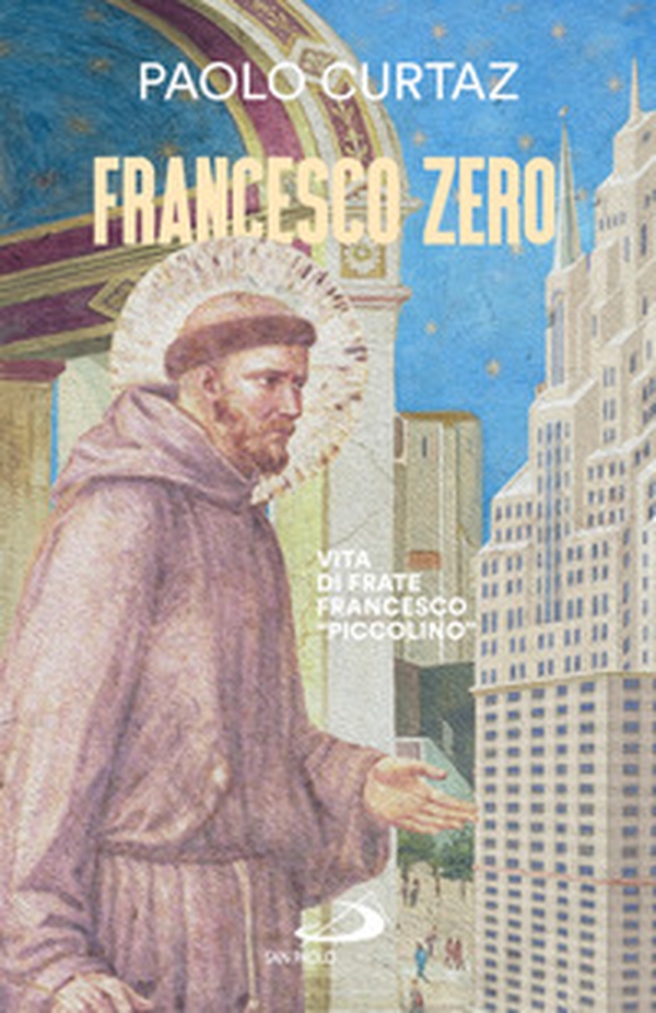 Francesco zero. Vita di frate Francesco «piccolino» - Librerie.coop