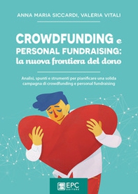 Crowdfunding e personal fundraising: la nuova frontiera del dono. Analisi, spunti e strumenti per pianificare una solida campagna di crowdfunding e personal fundraising - Librerie.coop Crowdfunding e personal fundraising: la nuova frontiera del dono. Analisi, spunti e strumenti per pianificare una solida campagna di crowdfunding e personal fundraising - Librerie.coop