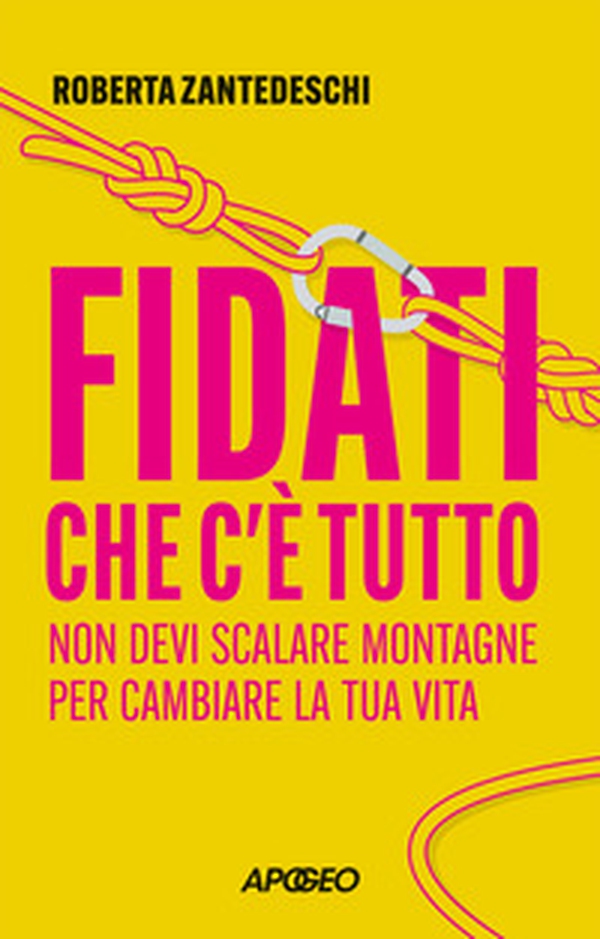 Fidati che c'è tutto. Non devi scalare montagne per cambiare la tua vita - Librerie.coop Fidati che c'è tutto. Non devi scalare montagne per cambiare la tua vita - Librerie.coop