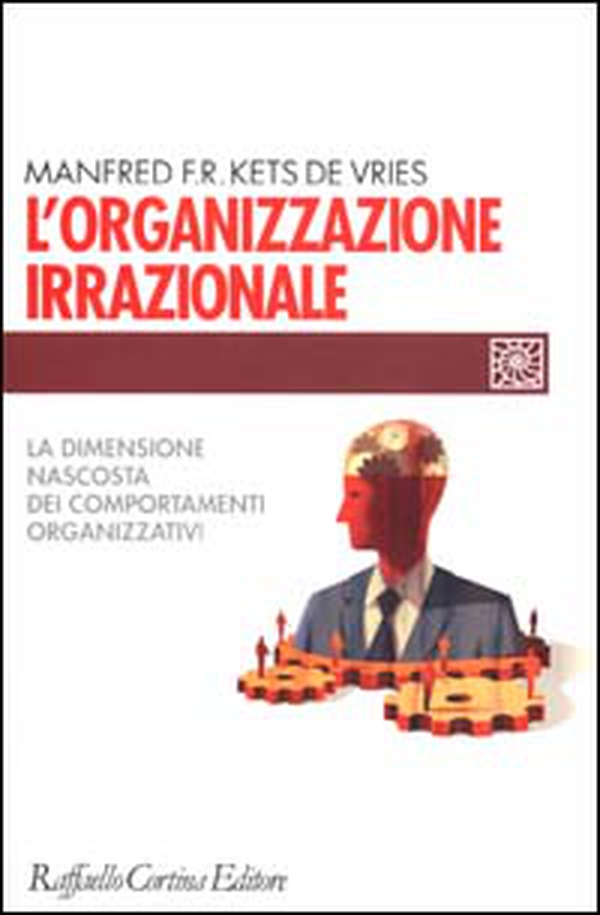 L'organizzazione irrazionale. La dimensione nascosta dei comportamenti organizzativi - Librerie.coop L'organizzazione irrazionale. La dimensione nascosta dei comportamenti organizzativi - Librerie.coop
