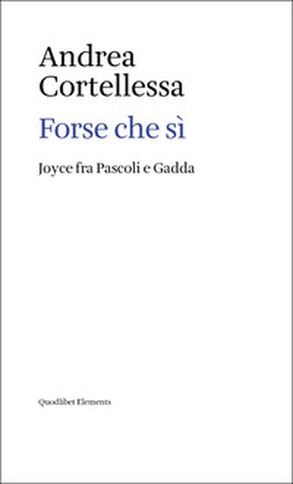 Forse che sì. Joyce fra Pascoli e Gadda - Librerie.coop Forse che sì. Joyce fra Pascoli e Gadda - Librerie.coop