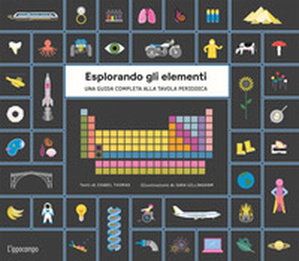 Esplorando gli elementi. Una guida completa alla tavola periodica - Librerie.coop Esplorando gli elementi. Una guida completa alla tavola periodica - Librerie.coop