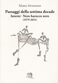 Paesaggi della settima decade. Interni. Nero barocco nero (1979-2021) - Librerie.coop