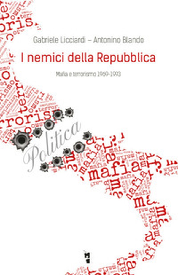 I nemici della Repubblica. Mafia e terrorismo 1969-1993 - Librerie.coop I nemici della Repubblica. Mafia e terrorismo 1969-1993 - Librerie.coop