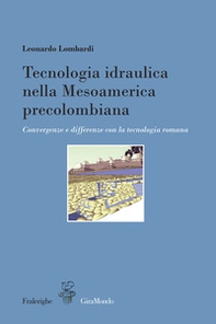 Tecnologia idraulica nella Mesoamerica precolombiana. Convergenze e differenze con la tecnologia romana - Librerie.coop
