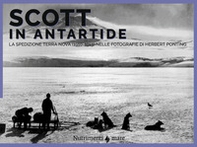 Scott in Antartide. La spedizione Terra Nova (1910-1913) nelle fotografie di Herbert Ponting - Librerie.coop Scott in Antartide. La spedizione Terra Nova (1910-1913) nelle fotografie di Herbert Ponting - Librerie.coop