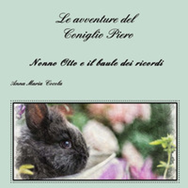 Le avventure del Coniglio Piero. Nonno Otto e il baule dei ricordi - Librerie.coop Le avventure del Coniglio Piero. Nonno Otto e il baule dei ricordi - Librerie.coop