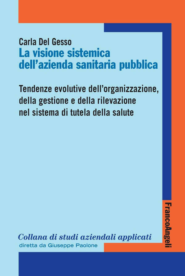 La visione sistemica dell’Azienda sanitaria pubblica. Tendenze evolutive dell’organizzazione, della gestione e della rilevazione nel sistema di tutela della salute - Librerie.coop La visione sistemica dell’Azienda sanitaria pubblica. Tendenze evolutive dell’organizzazione, della gestione e della rilevazione nel sistema di tutela della salute - Librerie.coop