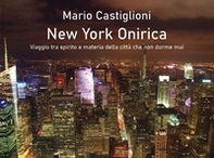New York onirica. Viaggio tra spirito e materia della città che non dorme mai - Librerie.coop