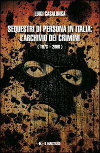 Sequestri di persona in Italia. L'archivio dei crimini (1973-2006) - Librerie.coop