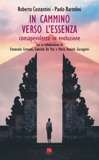 In cammino verso l'essenza. Consapevolezza in evoluzione - Librerie.coop In cammino verso l'essenza. Consapevolezza in evoluzione - Librerie.coop