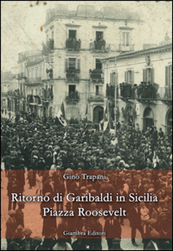 Ritorno di Garibaldi in Sicilia. Piazza Roosevelt - Librerie.coop Ritorno di Garibaldi in Sicilia. Piazza Roosevelt - Librerie.coop