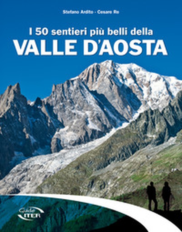 I 50 sentieri più belli della Valle d'Aosta - Librerie.coop I 50 sentieri più belli della Valle d'Aosta - Librerie.coop