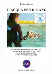 L'acqua per il cane. Un motore emozionale e mentale a supporto della gestione del nostro miglior amico normodotato e disabile - Librerie.coop