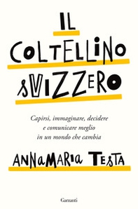 Il coltellino svizzero. Capirsi, immaginare, decidere e comunicare meglio in un mondo che cambia - Librerie.coop Il coltellino svizzero. Capirsi, immaginare, decidere e comunicare meglio in un mondo che cambia - Librerie.coop