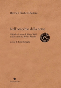 Nell'orecchio della notte. I Mörike-Lieder di Hugo Wolf e altri scritti su Wolf e Mörike - Librerie.coop