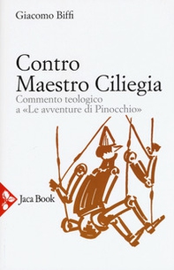 Contro Maestro Ciliegia. Commento teologico a «Le avventure di Pinocchio» - Librerie.coop Contro Maestro Ciliegia. Commento teologico a «Le avventure di Pinocchio» - Librerie.coop