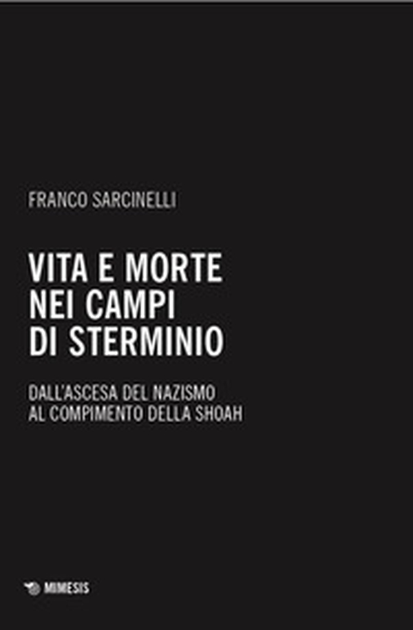 Vita e morte nei campi di sterminio. Dall'ascesa del nazismo al compimento della Shoah - Librerie.coop Vita e morte nei campi di sterminio. Dall'ascesa del nazismo al compimento della Shoah - Librerie.coop