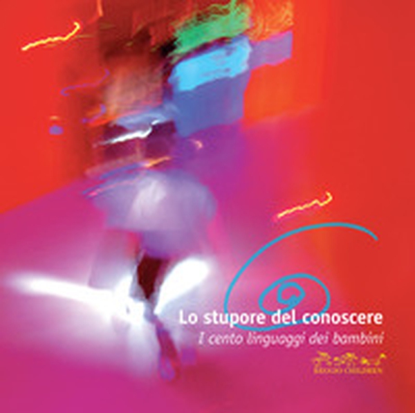 Lo stupore del conoscere. I cento linguaggi dei bambini - Librerie.coop Lo stupore del conoscere. I cento linguaggi dei bambini - Librerie.coop