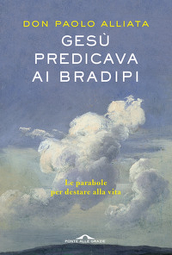 Gesù predicava ai bradipi. Le parabole per destare alla vita - Librerie.coop Gesù predicava ai bradipi. Le parabole per destare alla vita - Librerie.coop