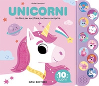 Unicorni. Un libro per ascoltare, toccare e scoprire - Librerie.coop