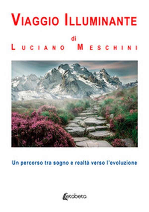 Viaggio illuminante. Un percorso tra sogno e realtà verso l'evoluzione - Librerie.coop Viaggio illuminante. Un percorso tra sogno e realtà verso l'evoluzione - Librerie.coop