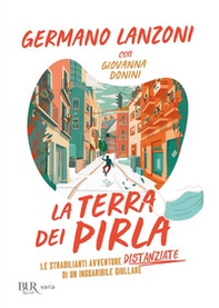 La terra dei pirla. Le strabilianti avventure distanziate di un inguaribile giullare - Librerie.coop