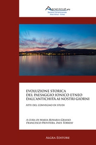 Evoluzione storica del paesaggio ionico etneo dall'antichità ai nostri giorni. Atti del convegno di studi - Librerie.coop Evoluzione storica del paesaggio ionico etneo dall'antichità ai nostri giorni. Atti del convegno di studi - Librerie.coop