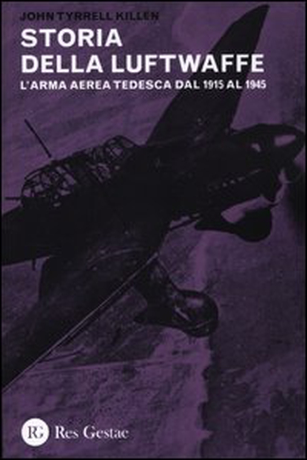 La storia della Luftwaffe. L'arma aerea tedesca dal 1915 al 1945 - Librerie.coop