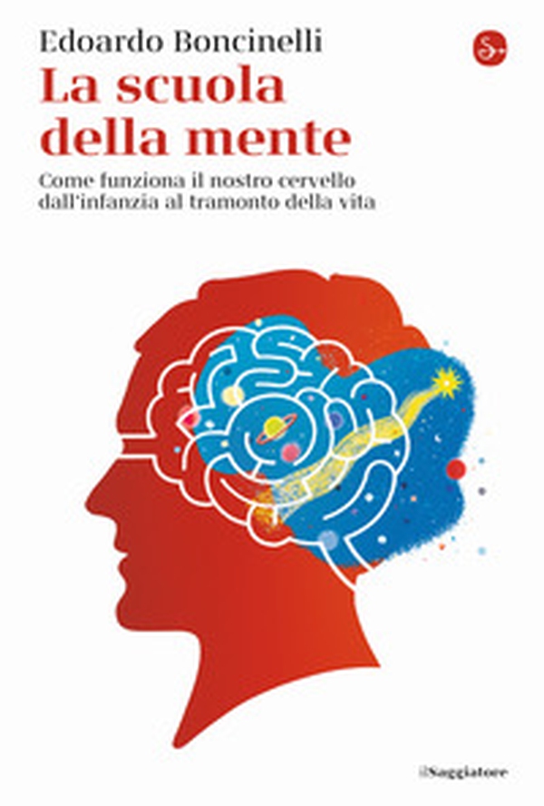 La scuola della mente. Come funziona il nostro cervello dall'infanzia al tramonto della vita - Librerie.coop La scuola della mente. Come funziona il nostro cervello dall'infanzia al tramonto della vita - Librerie.coop