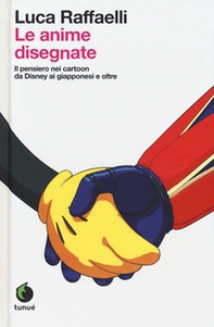Le anime disegnate. Il pensiero nei cartoon da Disney ai giapponesi e oltre - Librerie.coop Le anime disegnate. Il pensiero nei cartoon da Disney ai giapponesi e oltre - Librerie.coop