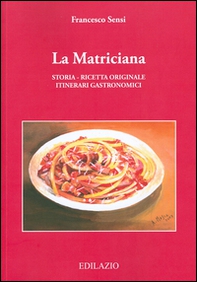 La matriciana. Storia, ricetta originale, itinerari gastronomici - Librerie.coop