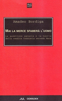 Mai la merce sfamerà l'uomo. La questione agraria e la teoria della rendita fondiaria secondo Marx - Librerie.coop Mai la merce sfamerà l'uomo. La questione agraria e la teoria della rendita fondiaria secondo Marx - Librerie.coop