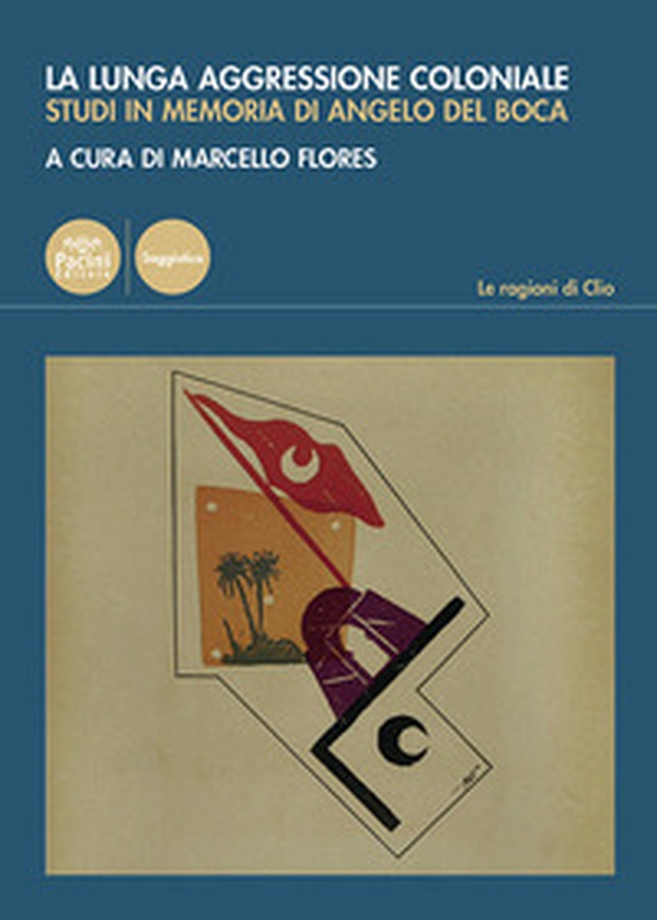 La lunga aggressione coloniale. Studi in memoria di Angelo Del Boca - Librerie.coop