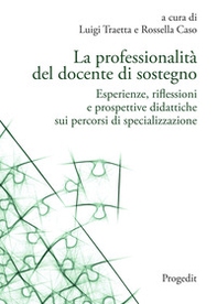 La professionalità del docente di sostegno. Esperienze, riflessioni e prospettive didattiche sui percorsi di specializzazione - Librerie.coop