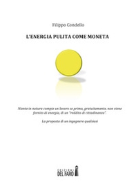 L'energia pulita come moneta. Niente in natura compie un lavoro se prima, gratuitamente, non viene fornito di energia, di un «reddito di cittadinanza»  - Librerie.coop