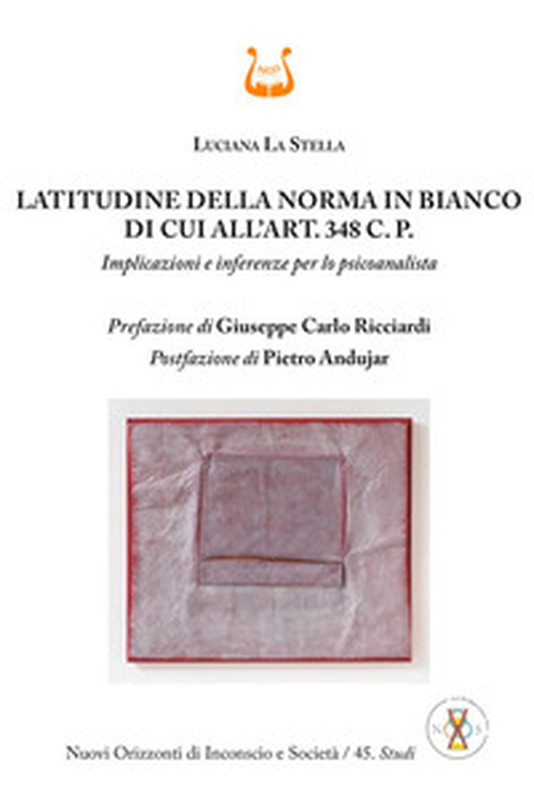 Latitudine della norma in bianco di cui all'art. 348 C. P. Implicazioni e inferenze per lo psicoanalista - Librerie.coop Latitudine della norma in bianco di cui all'art. 348 C. P. Implicazioni e inferenze per lo psicoanalista - Librerie.coop