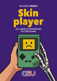 Skin player. Uso, abuso e dipendenza da videogame - Librerie.coop