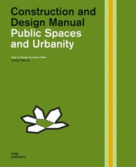 Public spaces and urbanity. How to design humane cities. Construction and design manual - Librerie.coop