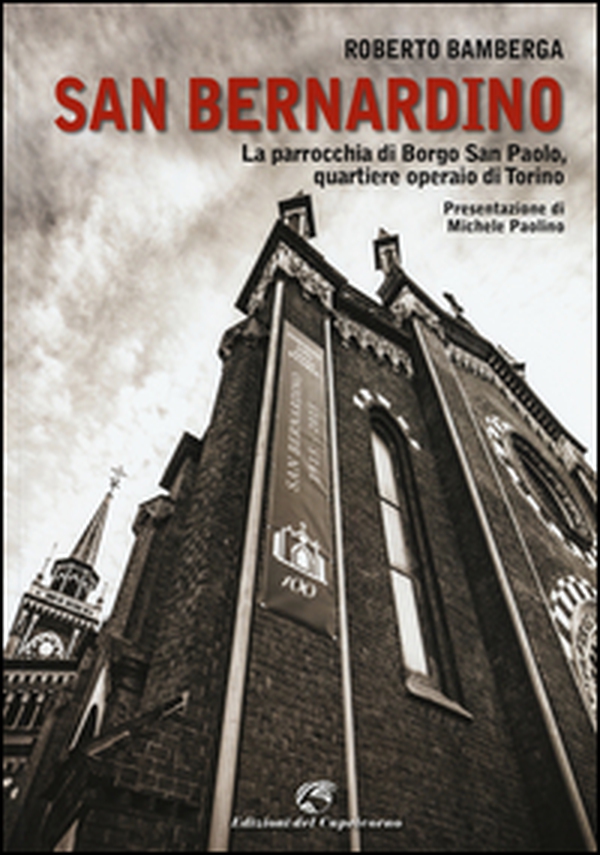 San Bernardino. La parrocchia di Borgo San Paolo, quartiere operaio di Torino - Librerie.coop San Bernardino. La parrocchia di Borgo San Paolo, quartiere operaio di Torino - Librerie.coop