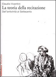 La teoria della recitazione. Dall'antichità al Settecento - Librerie.coop La teoria della recitazione. Dall'antichità al Settecento - Librerie.coop
