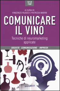 Comunicare il vino. Tecniche di neuromarketing applicate - Librerie.coop