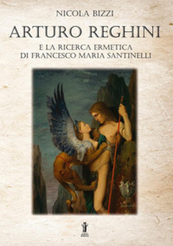 Arturo Reghini e la ricerca ermetica di Francesco Maria Santinelli - Librerie.coop Arturo Reghini e la ricerca ermetica di Francesco Maria Santinelli - Librerie.coop