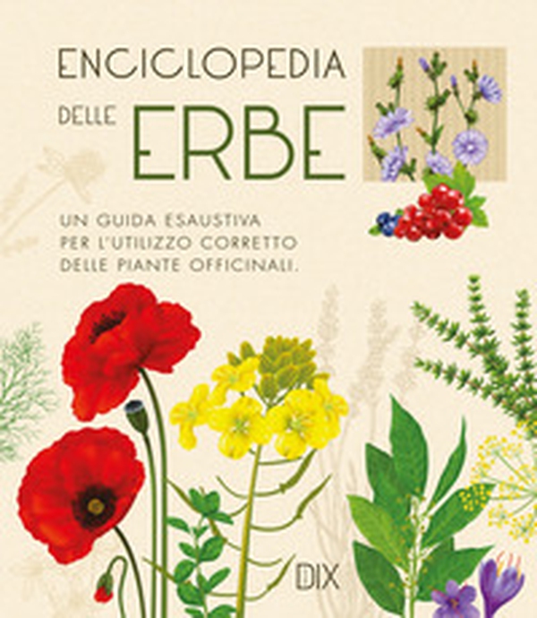 Enciclopedia delle erbe. Una guida esaustiva per l'utilizzo corretto delle piante officinali - Librerie.coop Enciclopedia delle erbe. Una guida esaustiva per l'utilizzo corretto delle piante officinali - Librerie.coop