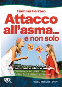Attacco all'asma... e non solo. Il manuale più completo per respirare e vivere meglio, grazie alle rivoluzionarie scoperte del prof. Buteyko e di altri illustri scie - Librerie.coop