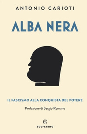 Alba nera. Il fascismo alla conquista del potere - Librerie.coop