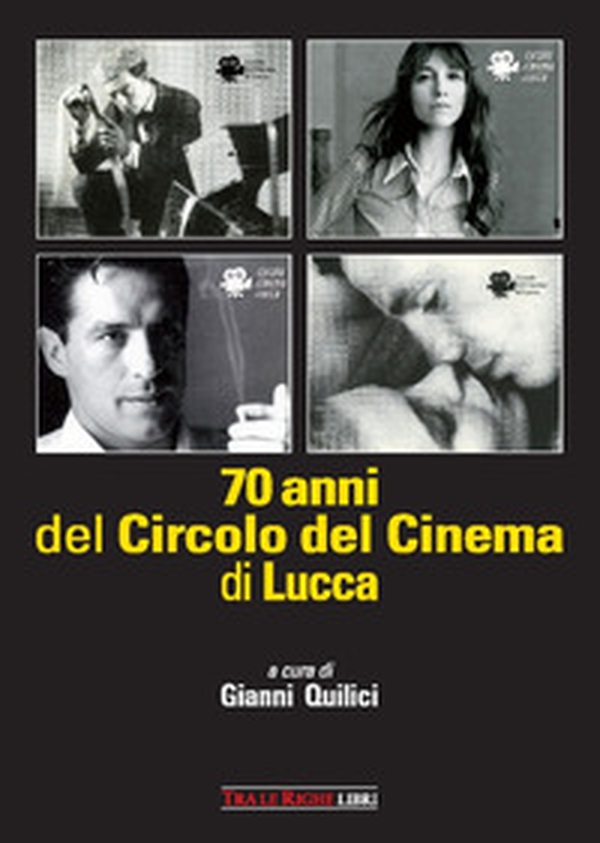 70 anni del Circolo del Cinema di Lucca. 1948-2018 - Librerie.coop 70 anni del Circolo del Cinema di Lucca. 1948-2018 - Librerie.coop