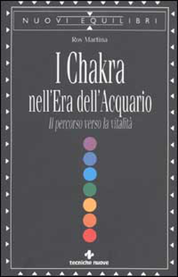 I Chakra nell'era dell'acquario. Il percorso verso la vitalità - Librerie.coop I Chakra nell'era dell'acquario. Il percorso verso la vitalità - Librerie.coop